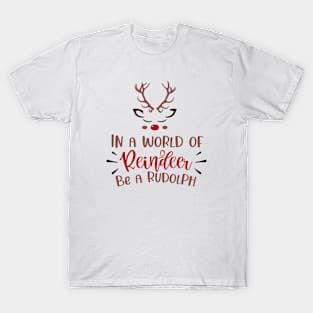 In a World of Reindeer. Be a Rudolph T-Shirt